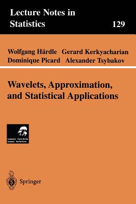 Wavelets, Approximation, and Statistical Applications (Lecture Notes in Statistics #129) By Wolfgang Härdle, Gerard Kerkyacharian, Dominique Picard Cover Image