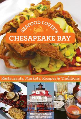 Seafood Lover's Chesapeake Bay: Restaurants, Markets, Recipes & Traditions Cover Image