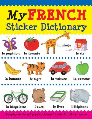 My French Sticker Dictionary: Everyday Words and Popular Themes in Colorful Sticker Scenes (Sticker Dictionaries) By Catherine Bruzzone, Louise Millar, Louise Comfort (Illustrator) Cover Image