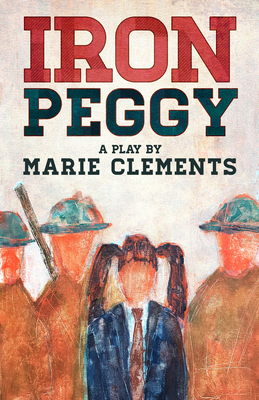 Iron Peggy By Marie Clements Cover Image