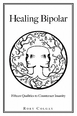 Healing Bipolar 15 Qualities to Counteract Insanity By Chelsea Van Der Meer (Illustrator), Rory J. Colgan Cover Image