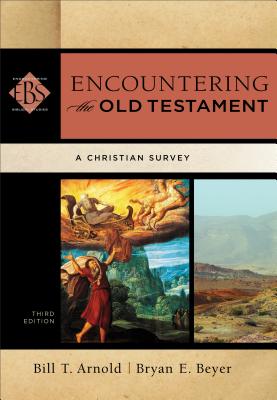 Encountering the Old Testament: A Christian Survey (Encountering Biblical Studies) By Bill T. Arnold, Bryan E. Beyer, Walter Elwell (Editor) Cover Image