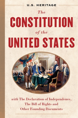 The Constitution of the United States (U.S. Heritage): With the Declaration  of Independence, the Bill of Rights and Other Founding Documents  (Hardcover)
