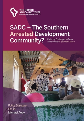 SADC - The Southern Arrested Development Community?: Enduring Challenges to Peace and Security in Southern Africa (Policy Dialogue #14) Cover Image