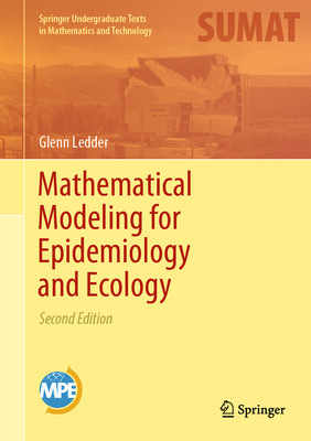 Mathematical Modeling for Epidemiology and Ecology (Springer Undergraduate Texts in Mathematics and Technology) By Glenn Ledder Cover Image
