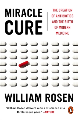 Miracle Cure: The Creation of Antibiotics and the Birth of Modern Medicine Cover Image