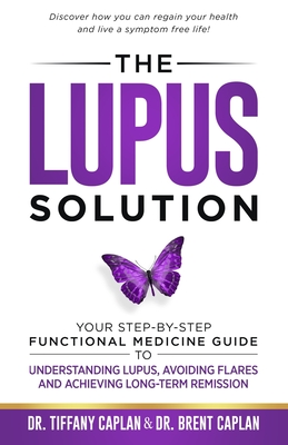 The Lupus Solution: Your Step-By-Step Functional Medicine Guide to Understanding Lupus, Avoiding Flares and Achieving Long-Term Remission Cover Image