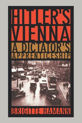 Hitler's Vienna: A Dictator's Apprenticeship By Brigitte Hamann, Thomas Thornton Cover Image