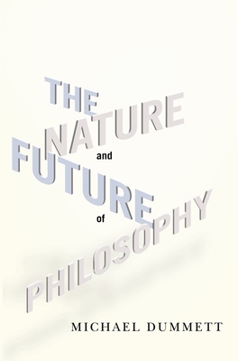 The Nature and Future of Philosophy (Columbia Themes in Philosophy) Cover Image
