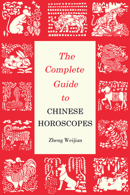 Complete Guide to Chinese Horoscopes By Weijian Zheng Cover Image