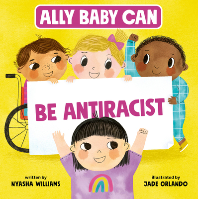 Ally Baby Can: Be Antiracist By Nyasha Williams, Jade Orlando (Illustrator) Cover Image