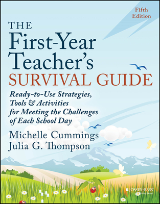 The First-Year Teacher's Survival Guide: Ready-To-Use Strategies, Tools & Activities for Meeting the Challenges of Each School Day Cover Image