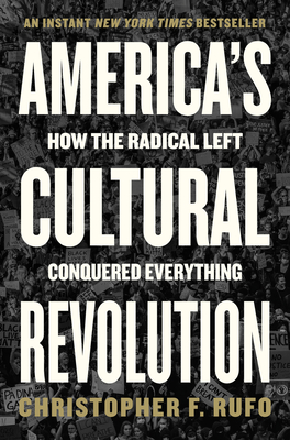 America's Cultural Revolution: How the Radical Left Conquered Everything By Christopher F. Rufo Cover Image
