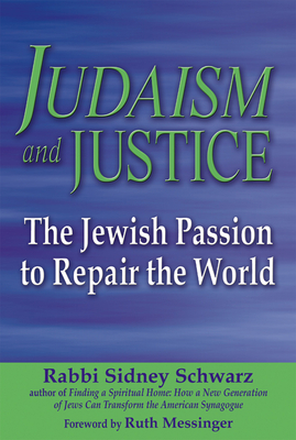 Judaism and Justice: The Jewish Passion to Repair the World By Sidney Schwarz, Ruth Messinger (Foreword by) Cover Image
