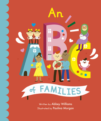 An ABC of Families (Empowering Alphabets #2) By Paulina Morgan (Illustrator), Abbey Williams Cover Image