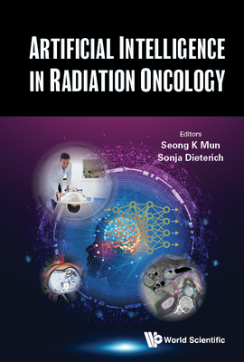 Artificial Intelligence in Radiation Oncology By Seong K. Mun (Editor), Sonja Dieterich (Editor) Cover Image