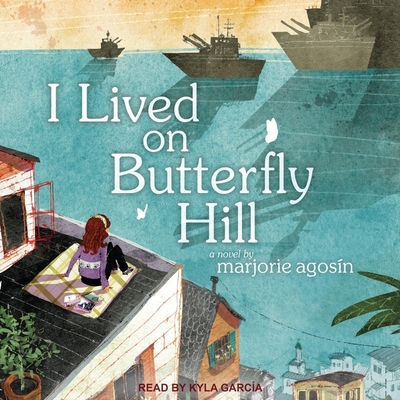 I Lived on Butterfly Hill Lib/E By Kyla Garcia (Read by), Marjorie Agosin Cover Image