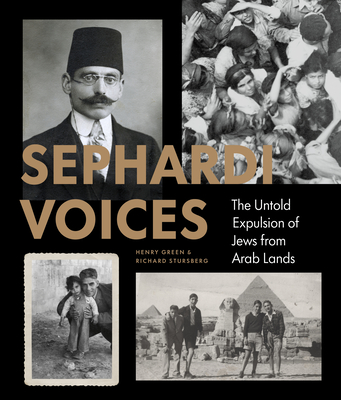 Sephardi Voices: The Untold Expulsion of Jews from Arab Lands By Henry Green, Richard Stursberg Cover Image