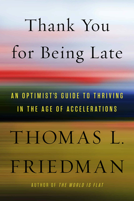 Thank You for Being Late: An Optimist's Guide to Thriving in the Age of Accelerations Cover Image