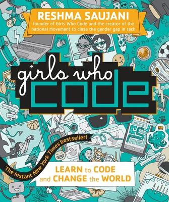 Girls Who Code: Learn to Code and Change the World By Reshma Saujani Cover Image