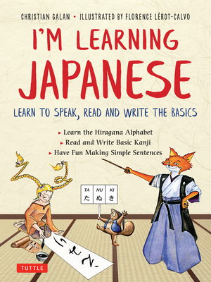 I'm Learning Japanese!: Learn to Speak, Read and Write the Basics By Christian Galan, Florence Lerot-Calvo (Illustrator) Cover Image