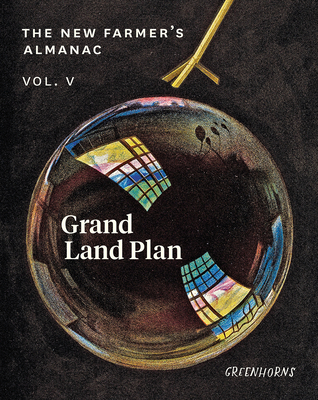 The New Farmer's Almanac, Volume V: Grand Land Plan By Greenhorns Cover Image