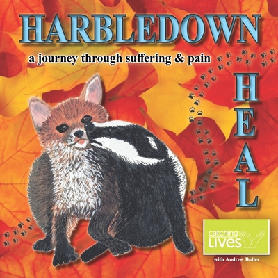 Harbledown Heal: a journey through suffering and pain By Andrew Buller, Catching Lives Cover Image