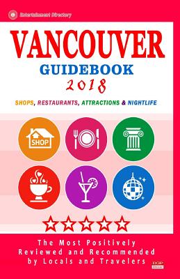 Vancouver Guidebook 2018: Shops, Restaurants, Entertainment and Nightlife in Vancouver, Canada (City Guidebook 2018) Cover Image