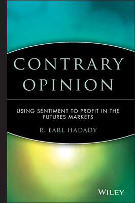 Contrary Opinion: Using Sentiment to Profit in the Futures Markets (Wiley Trading #87)