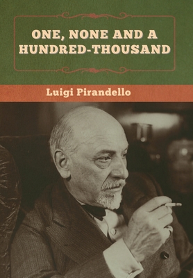 One, None and a Hundred-thousand By Luigi Pirandello, Samuel Putnam Cover Image