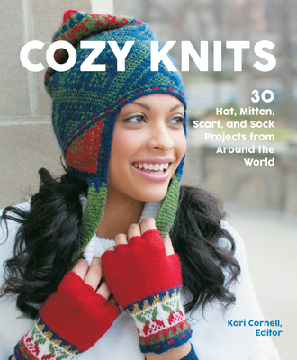 Cozy Knits: 30 Hat, Mitten, Scarf and Sock Projects from Around the World By Kari Cornell (Editor), Sue Flanders, Janine Kosel Cover Image