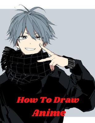 Drawing Anime for Beginners: Learn How to Draw Anime with Step by