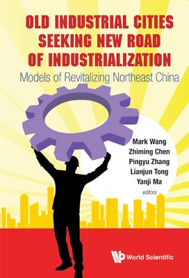 Old Industrial Cities Seeking New Road of Industrialization: Models of Revitalizing Northeast China Cover Image