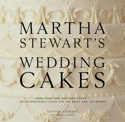 Martha Stewart's Wedding Cakes: More Than 100 Inspiring Cakes--An Indispensable Guide for the Bride and the Baker By Martha Stewart, Wendy Kromer Cover Image