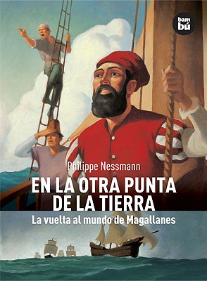 En la otra punta de la Tierra: La vuelta al mundo de Magallanes (Descubridores del mundo) By Philippe Nessmann Cover Image