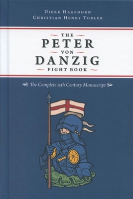 The Peter Von Danzig Fight Book: The Complete 15th Century Manuscript By Dierk Hagedorn, Christian Henry Tobler Cover Image