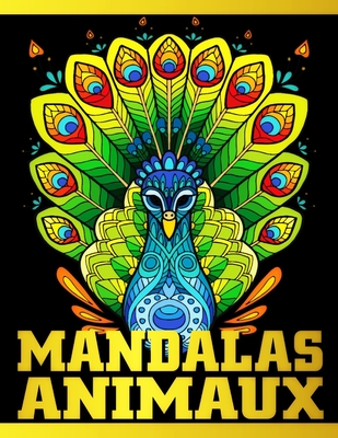 Mandalas Animaux: Livre de Coloriage anti-stress pour adultes et Ados - Une grande variété de dessins d'animaux de tout le règne animal Cover Image