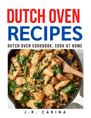 Dutch Oven Recipes: Dutch Oven Cookbook, Cook at Home Cover Image