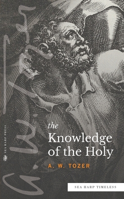 The Knowledge of the Holy (Sea Harp Timeless series) By A. W. Tozer Cover Image