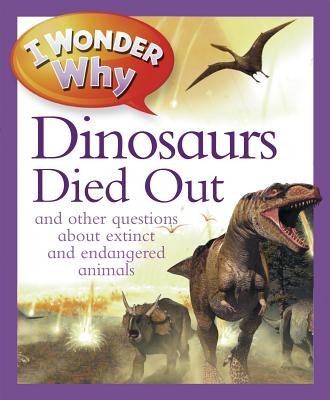I Wonder Why The Dinosaurs Died Out: and Other Questions About Extinct and Endangered Animals (Paperback) | Hooked I Wonder Why The Dinosaurs Died Out: and Other Questions About Extinct and Endangered Animals (Paperback) | Hooked