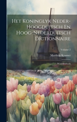 Het Koninglyk Neder-hoogduitsch En Hoog-nederduitsch Dictionnaire: Woordenboek; Volume 2 Cover Image