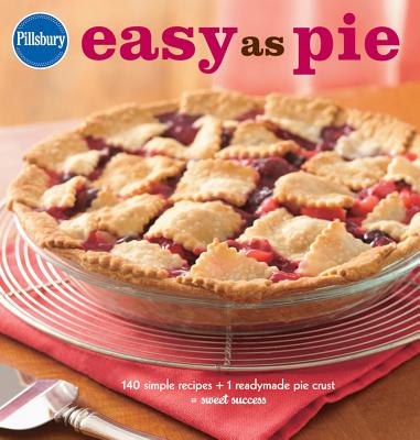 Pillsbury Easy as Pie: 140 Simple Recipes + 1 Readymade Pie Crust = Sweet Success (Pillsbury Cooking) By Pillsbury Editors Cover Image