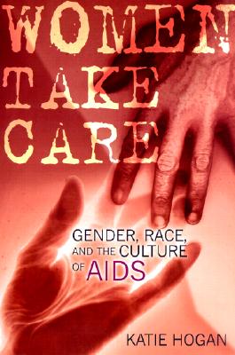 Women Take Care: Gender, Race, and the Culture of AIDS Cover Image