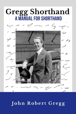 Gregg Shorthand - A Manual for Shorthand (Annotated): A Shorthand Steno Book - Learn To Write More Quickly - Original 1916 Edition - 50 Practice Pages Cover Image