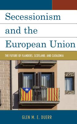 Secessionism and the European Union: The Future of Flanders, Scotland, and Catalonia Cover Image