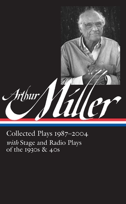 Arthur Miller: Collected Plays Vol. 3 1987-2004 (LOA #261) (Library of America Arthur Miller Edition #3) By Arthur Miller, Tony Kushner (Editor) Cover Image