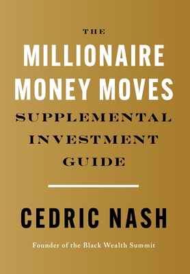 The Millionaire Money Moves Supplemental Investment Guide By Cedric Nash Cover Image