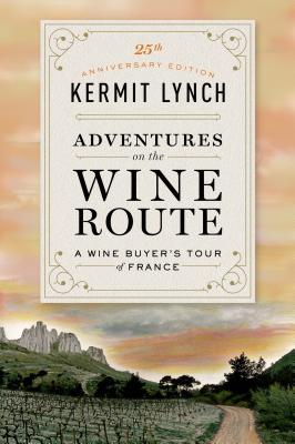 Adventures on the Wine Route: A Wine Buyer's Tour of France (25th Anniversary Edition) By Kermit Lynch Cover Image