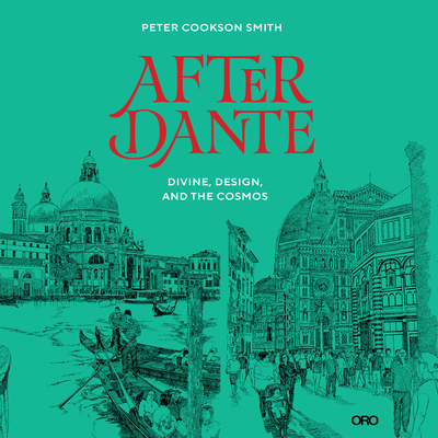 After Dante: Divine, Design, and the Cosmos By Peter Cookson Smith Cover Image