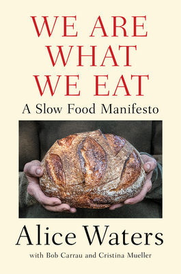 We Are What We Eat: A Slow Food Manifesto By Alice Waters Cover Image